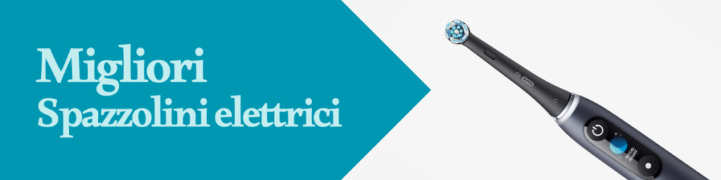Migliori spazzolini elettrici
